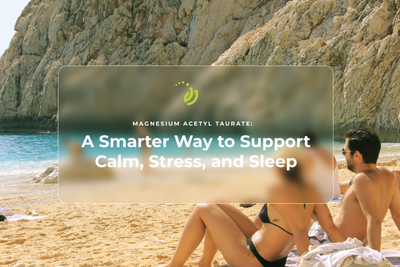 Magnesium Acetyl Taurate: A Smarter Way to Support Calm, Stress, and Sleep